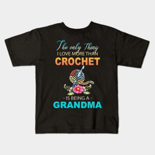 The Ony Thing I Love More Than Crochet Is Being A Grandma Kids T-Shirt